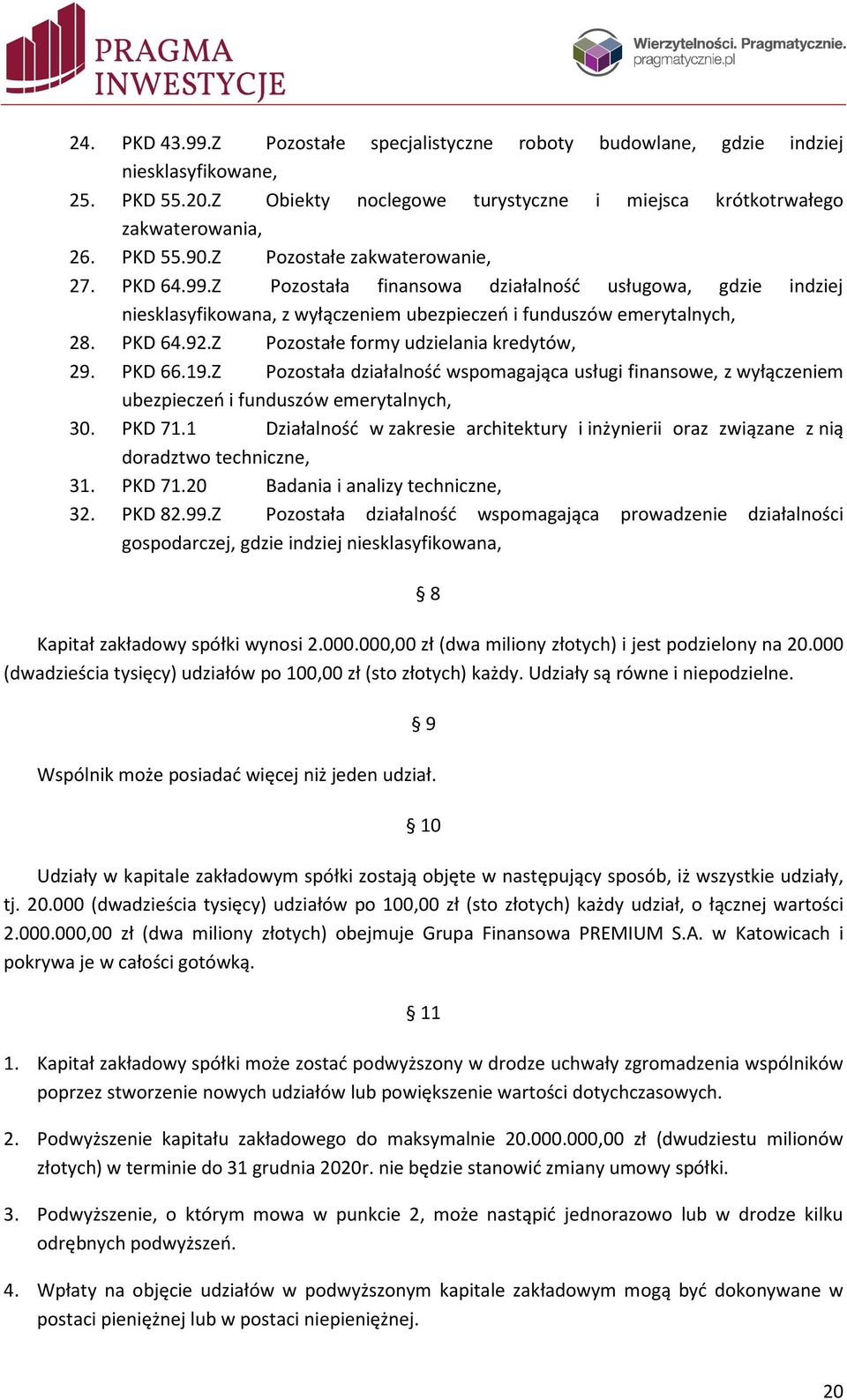Z Pozostałe formy udzielania kredytów, 29. PKD 66.19.Z Pozostała działalność wspomagająca usługi finansowe, z wyłączeniem ubezpieczeń i funduszów emerytalnych, 30. PKD 71.