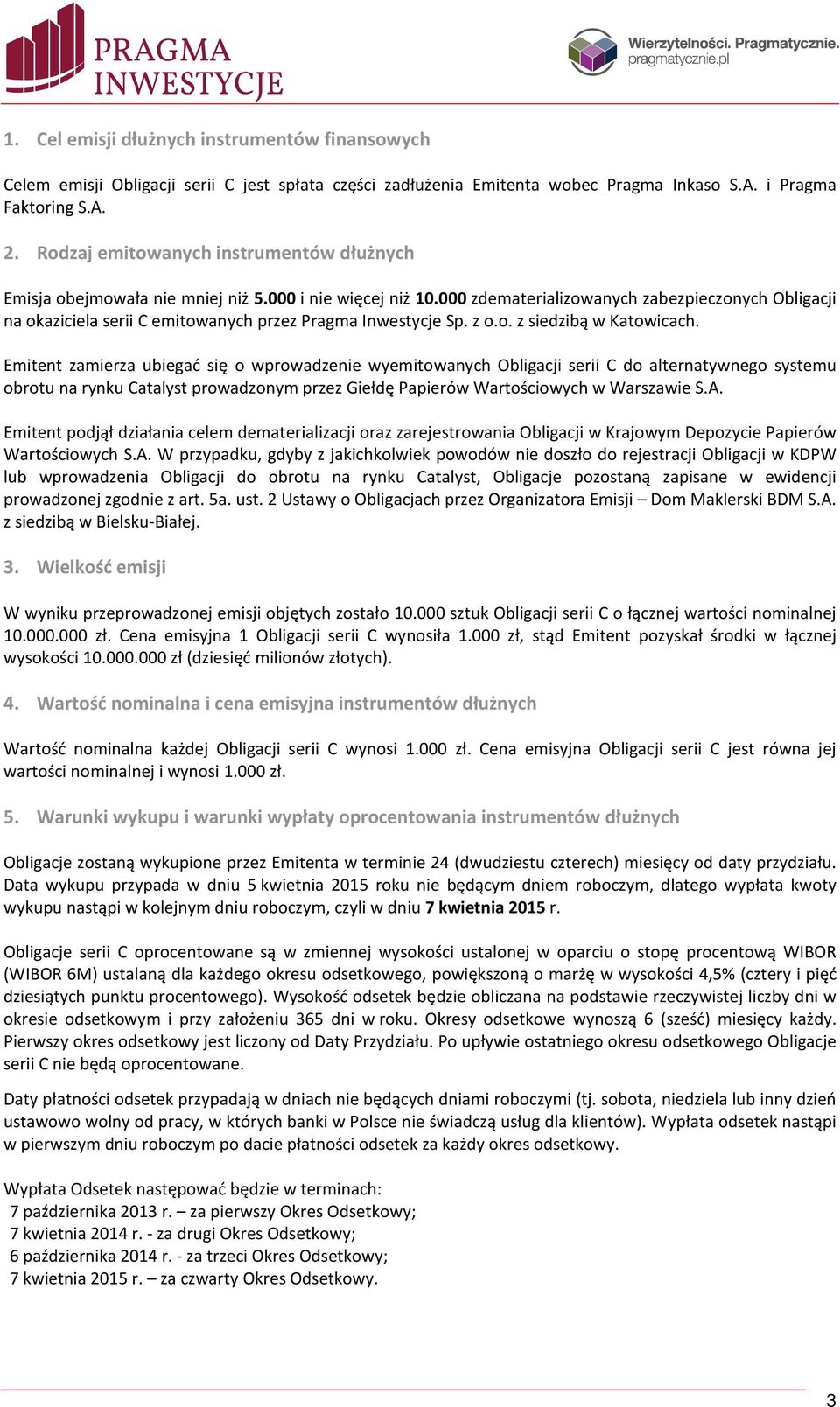 000 zdematerializowanych zabezpieczonych Obligacji na okaziciela serii C emitowanych przez Pragma Inwestycje Sp. z o.o. z siedzibą w Katowicach.