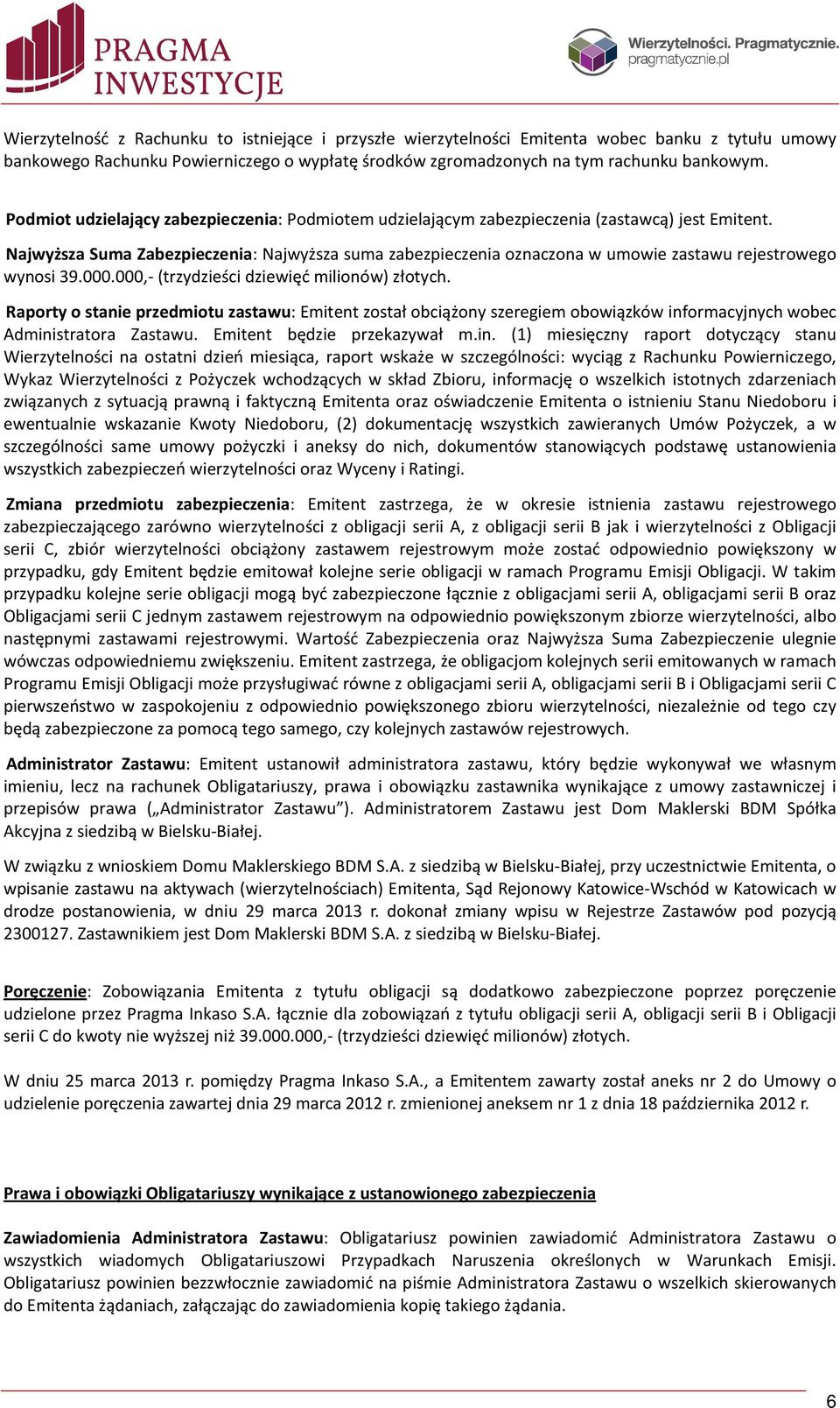 Najwyższa Suma Zabezpieczenia: Najwyższa suma zabezpieczenia oznaczona w umowie zastawu rejestrowego wynosi 39.000.000,- (trzydzieści dziewięć milionów) złotych.