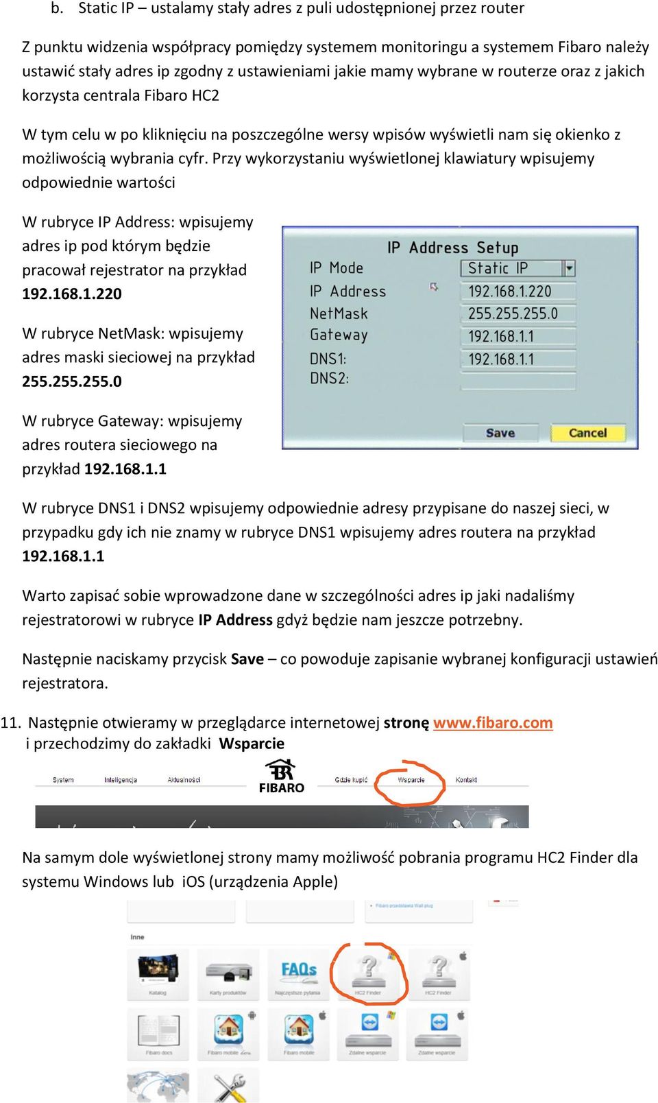 Przy wykorzystaniu wyświetlonej klawiatury wpisujemy odpowiednie wartości W rubryce IP Address: wpisujemy adres ip pod którym będzie pracował rejestrator na przykład 19