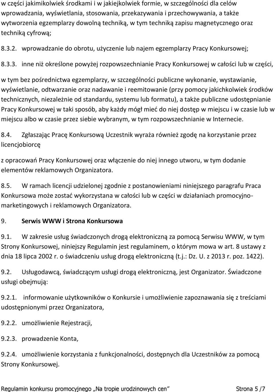 2. wprowadzanie do obrotu, użyczenie lub najem egzemplarzy Pracy Konkursowej; 8.3.
