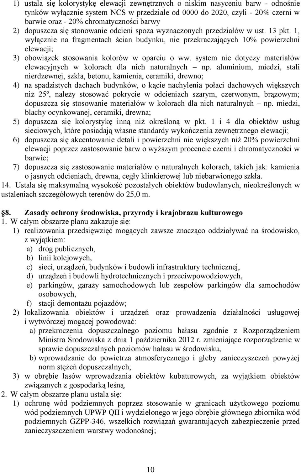 1, wyłącznie na fragmentach ścian budynku, nie przekraczających 10% powierzchni elewacji; 3) obowiązek stosowania kolorów w oparciu o ww.