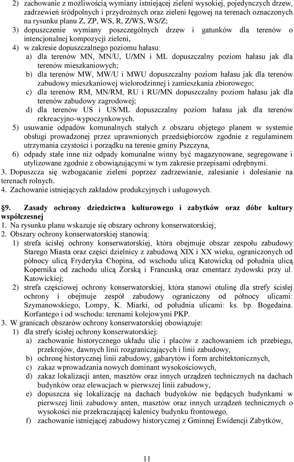 dopuszczalny poziom hałasu jak dla terenów mieszkaniowych; b) dla terenów MW, MW/U i MWU dopuszczalny poziom hałasu jak dla terenów zabudowy mieszkaniowej wielorodzinnej i zamieszkania zbiorowego; c)