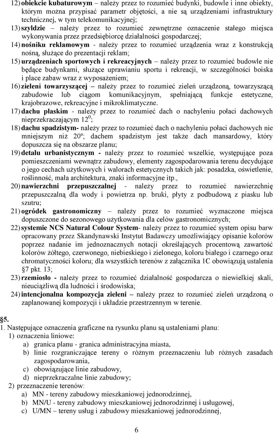 rozumieć urządzenia wraz z konstrukcją nośną, służące do prezentacji reklam; 15) urządzeniach sportowych i rekreacyjnych należy przez to rozumieć budowle nie będące budynkami, służące uprawianiu