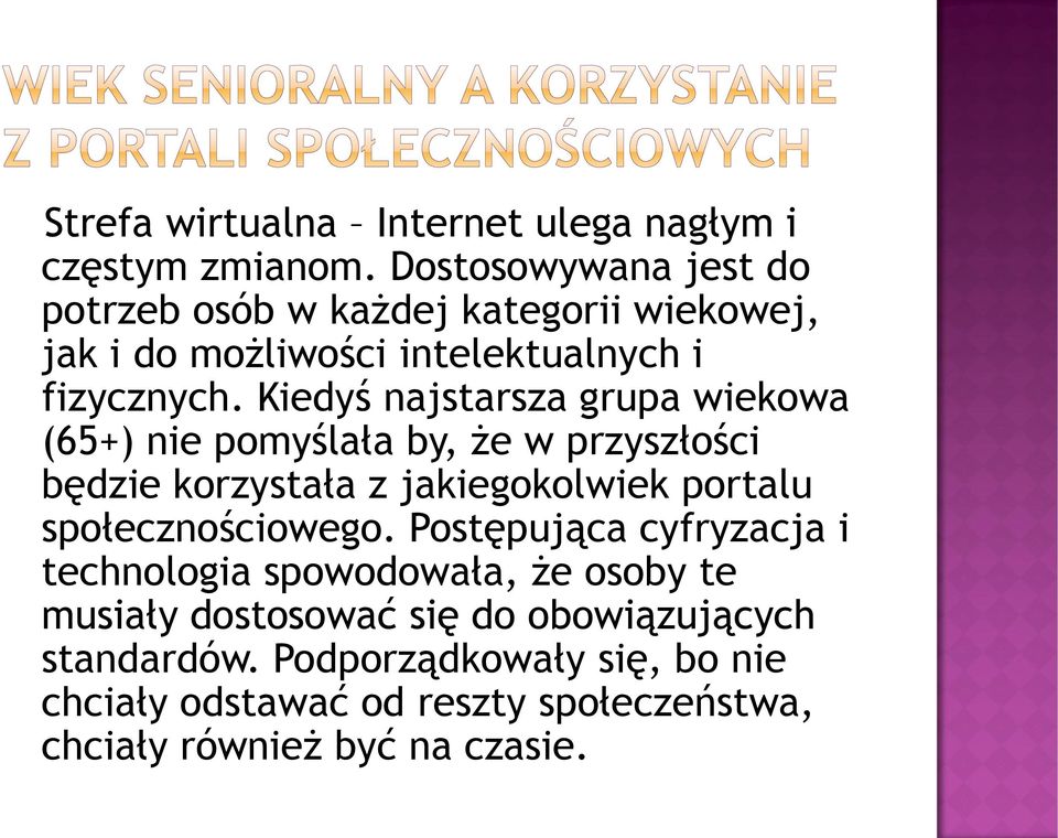 Kiedyś najstarsza grupa wiekowa (65+) nie pomyślała by, że w przyszłości będzie korzystała z jakiegokolwiek portalu