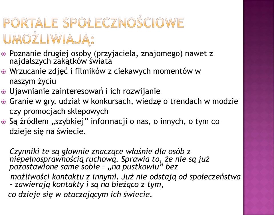 innych, o tym co dzieje się na świecie. Czynniki te są głownie znaczące właśnie dla osób z niepełnosprawnością ruchową.