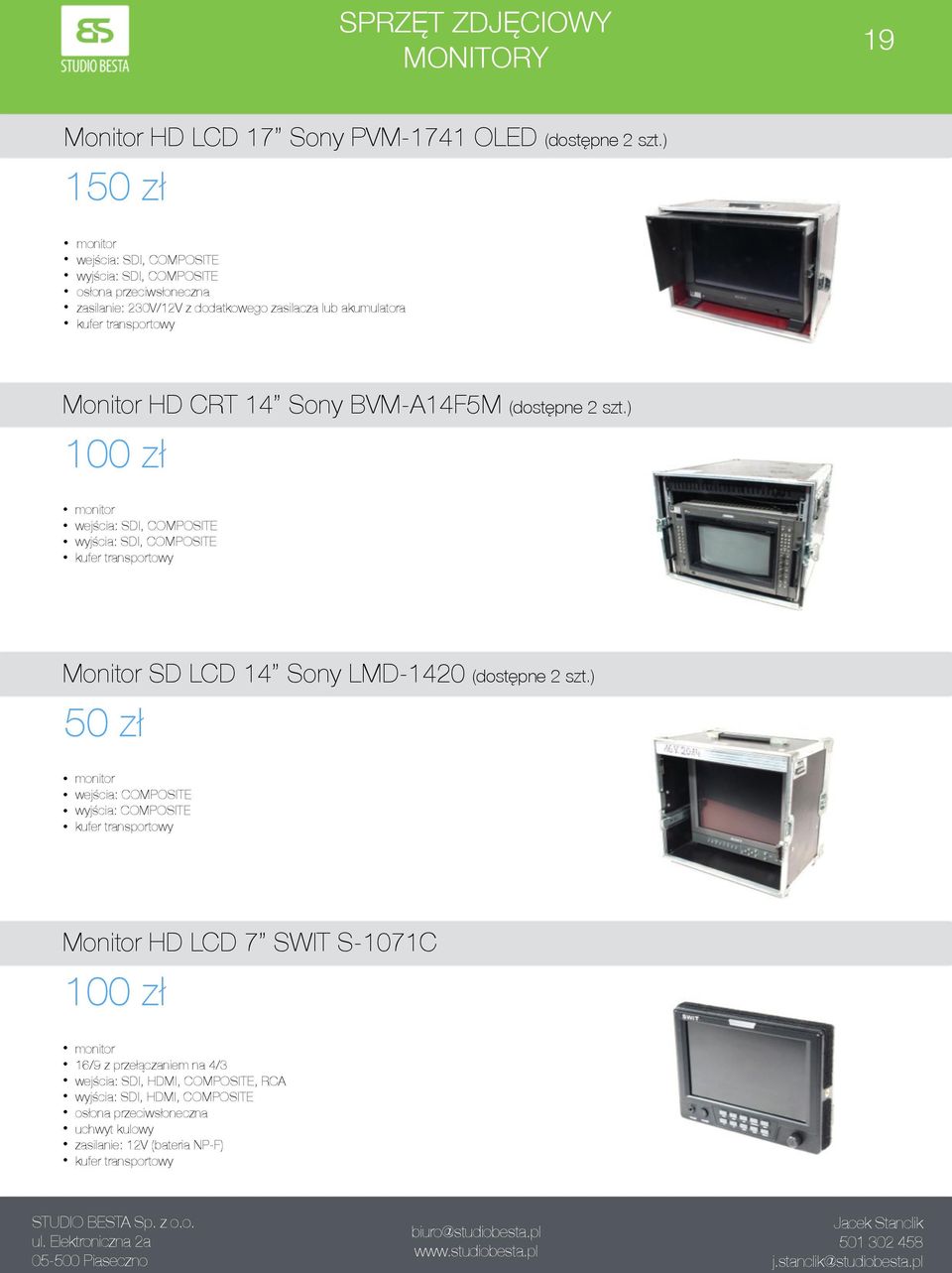 CRT 14 Sony BVM-A14F5M (dostępne 2 szt.) monitor wejścia: SDI, COMPOSITE wyjścia: SDI, COMPOSITE Monitor SD LCD 14 Sony LMD-1420 (dostępne 2 szt.