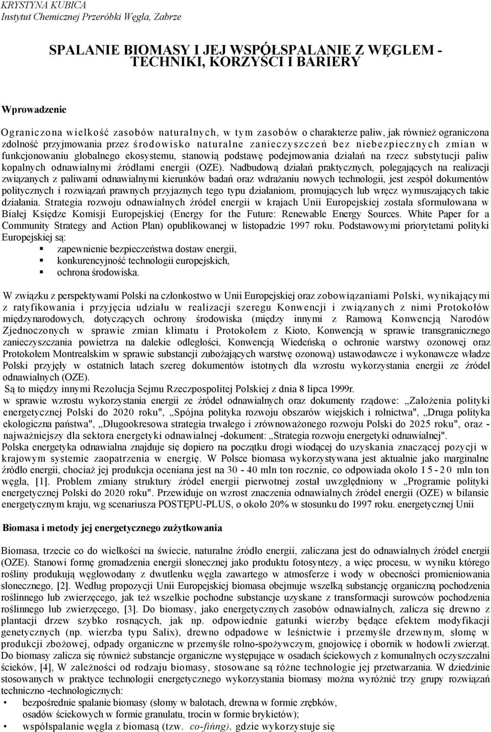 podstawę podejmowania działań na rzecz substytucji paliw kopalnych odnawialnymi źródłami energii (OZE).