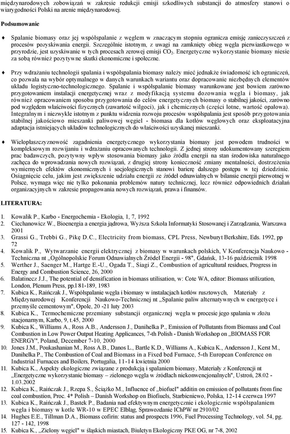 Szczególnie istotnym, z uwagi na zamknięty obieg węgla pierwiastkowego w przyrodzie, jest uzyskiwanie w tych procesach zerowej emisji CO 2.