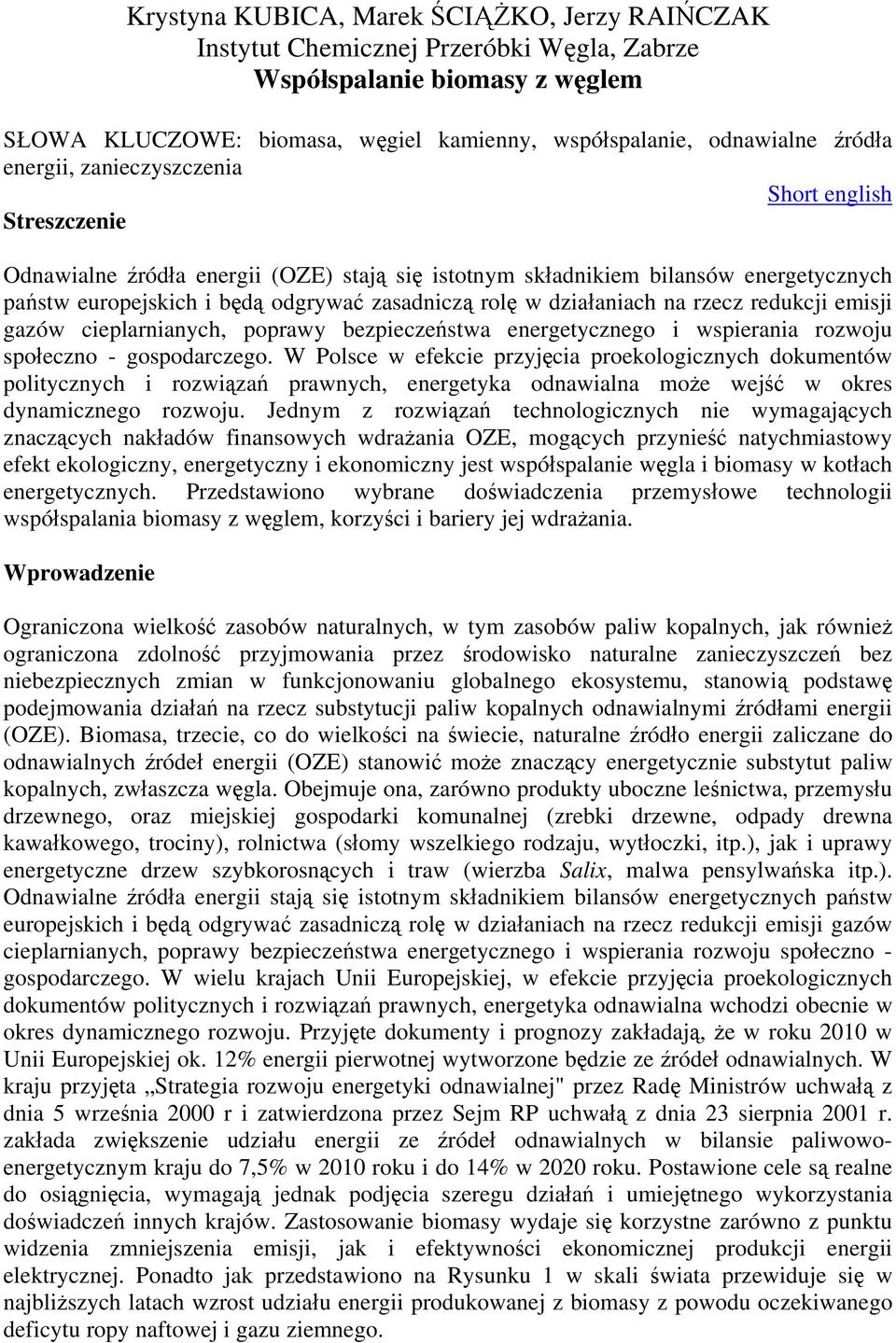 działaniach na rzecz redukcji emisji gazów cieplarnianych, poprawy bezpieczeństwa energetycznego i wspierania rozwoju społeczno - gospodarczego.