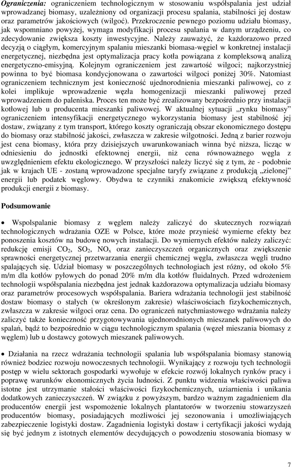 Należy zauważyć, że każdorazowo przed decyzją o ciągłym, komercyjnym spalaniu mieszanki biomasa-węgiel w konkretnej instalacji energetycznej, niezbędna jest optymalizacja pracy kotła powiązana z