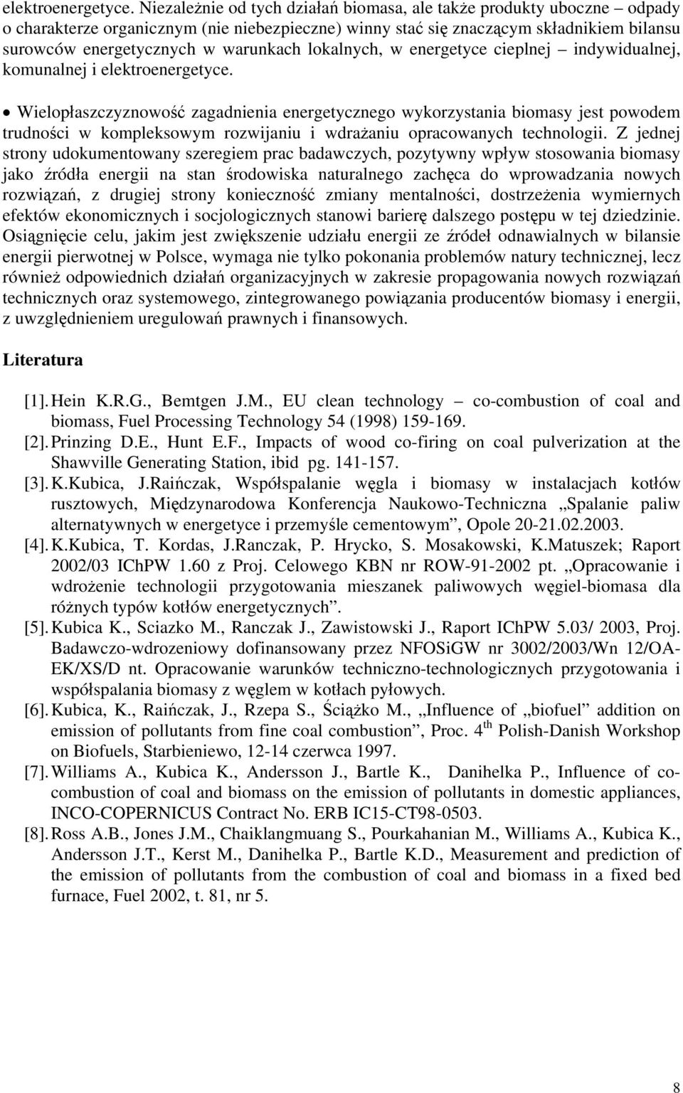lokalnych, w energetyce cieplnej indywidualnej, komunalnej i  Wielopłaszczyznowość zagadnienia energetycznego wykorzystania biomasy jest powodem trudności w kompleksowym rozwijaniu i wdrażaniu