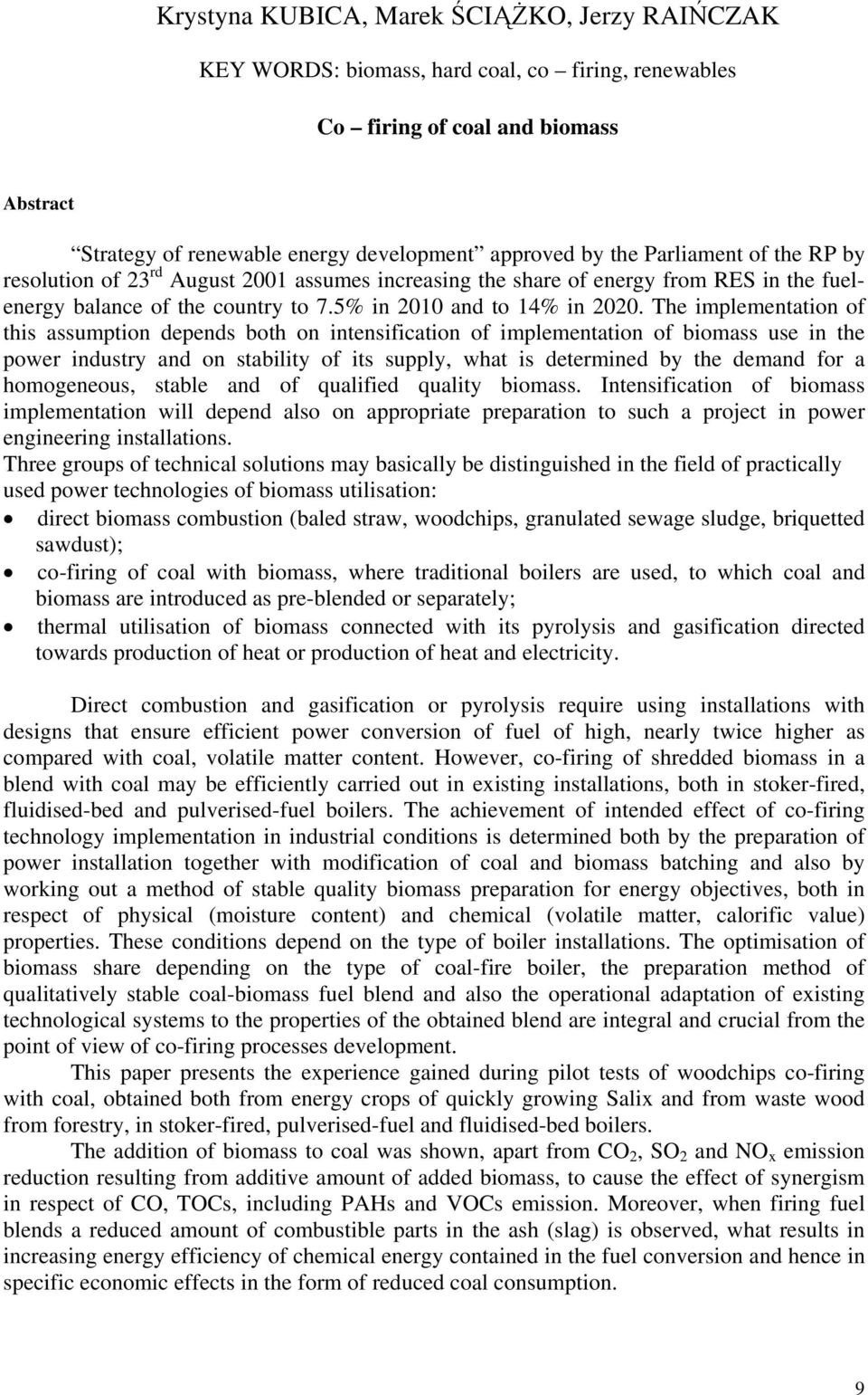 The implementation of this assumption depends both on intensification of implementation of biomass use in the power industry and on stability of its supply, what is determined by the demand for a