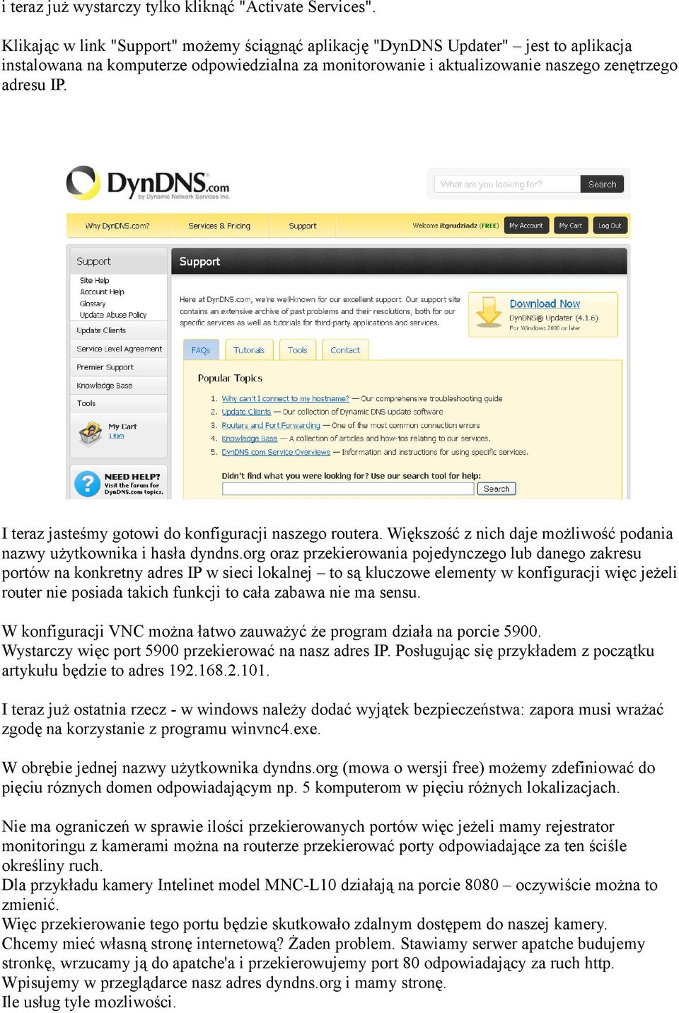 I teraz jasteśmy gotowi do konfiguracji naszego routera. Większość z nich daje możliwość podania nazwy użytkownika i hasła dyndns.