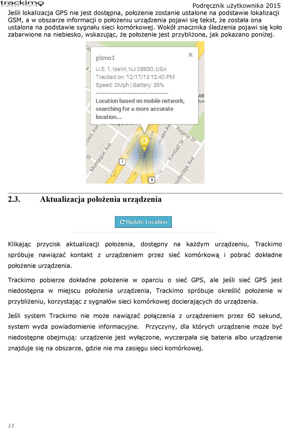 Aktualizacja położenia urządzenia Klikając przycisk aktualizacji położenia, dostępny na każdym urządzeniu, Trackimo spróbuje nawiązać kontakt z urządzeniem przez sieć komórkową i pobrać dokładne