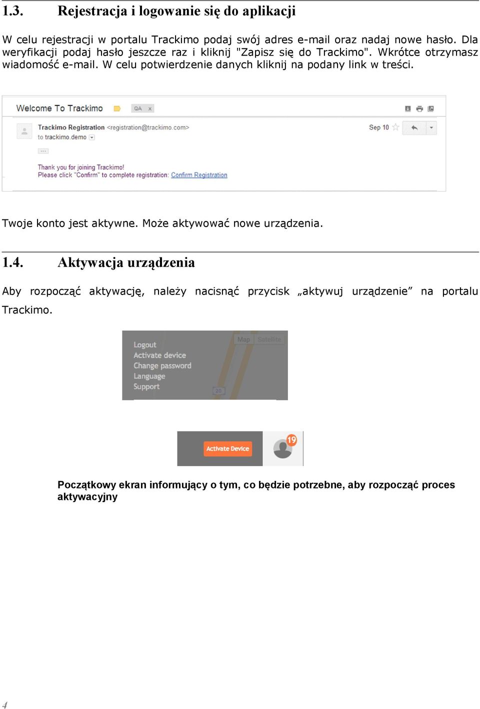W celu potwierdzenie danych kliknij na podany link w treści. Twoje konto jest aktywne. Może aktywować nowe urządzenia. 1.4.