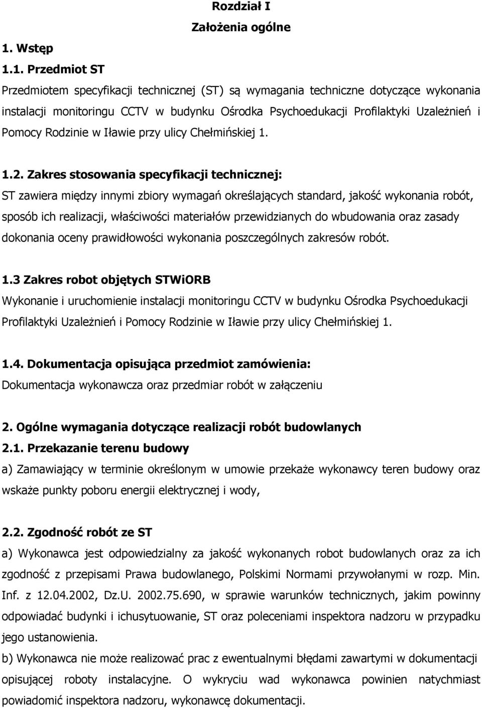 1. Przedmiot ST Przedmiotem specyfikacji technicznej (ST) są wymagania techniczne dotyczące wykonania instalacji monitoringu CCTV w budynku Ośrodka Psychoedukacji Profilaktyki Uzależnień i Pomocy