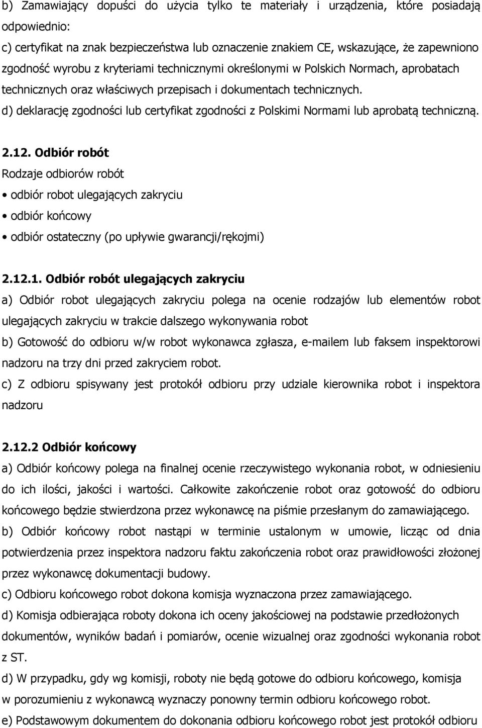 d) deklarację zgodności lub certyfikat zgodności z Polskimi Normami lub aprobatą techniczną. 2.12.