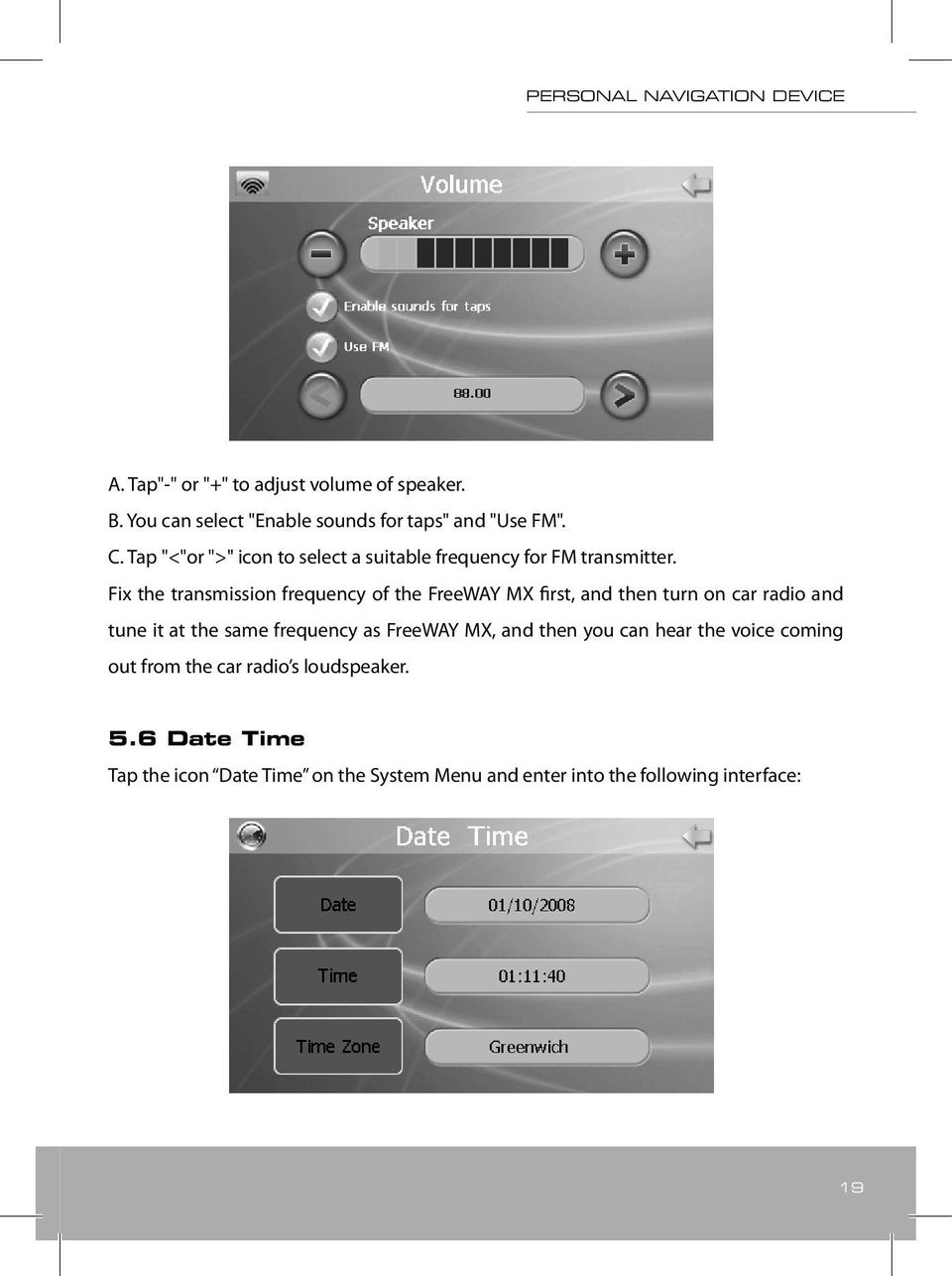 Fix the transmission frequency of the FreeWAY MX first, and then turn on car radio and tune it at the same frequency as