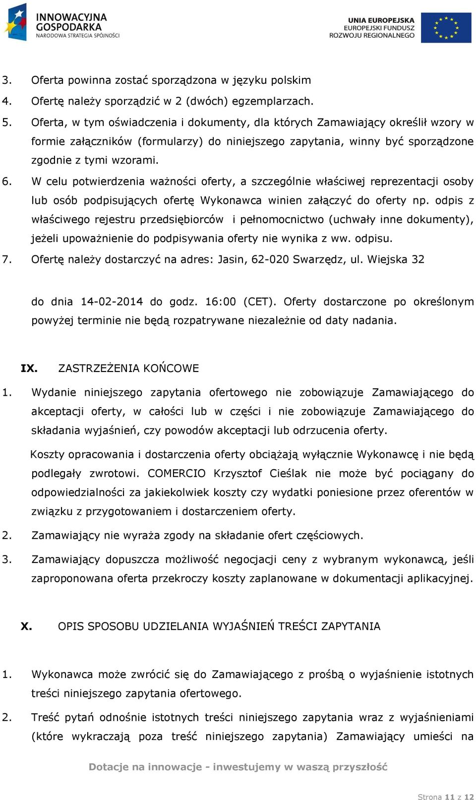 W celu potwierdzenia ważności oferty, a szczególnie właściwej reprezentacji osoby lub osób podpisujących ofertę Wykonawca winien załączyć do oferty np.