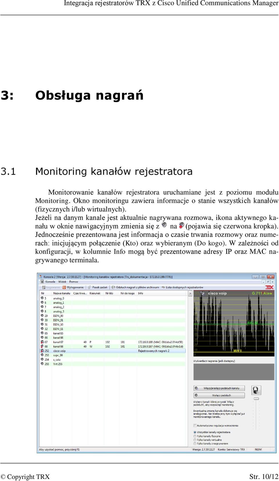 Okno monitoringu zawiera informacje o stanie wszystkich kanałów (fizycznych i/lub wirtualnych).