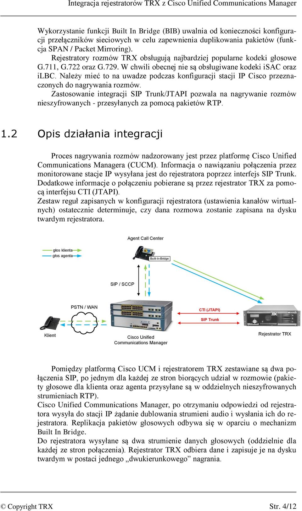 W chwili obecnej nie są obsługiwane kodeki isac oraz ilbc. Należy mieć to na uwadze podczas konfiguracji stacji IP Cisco przeznaczonych do nagrywania rozmów.
