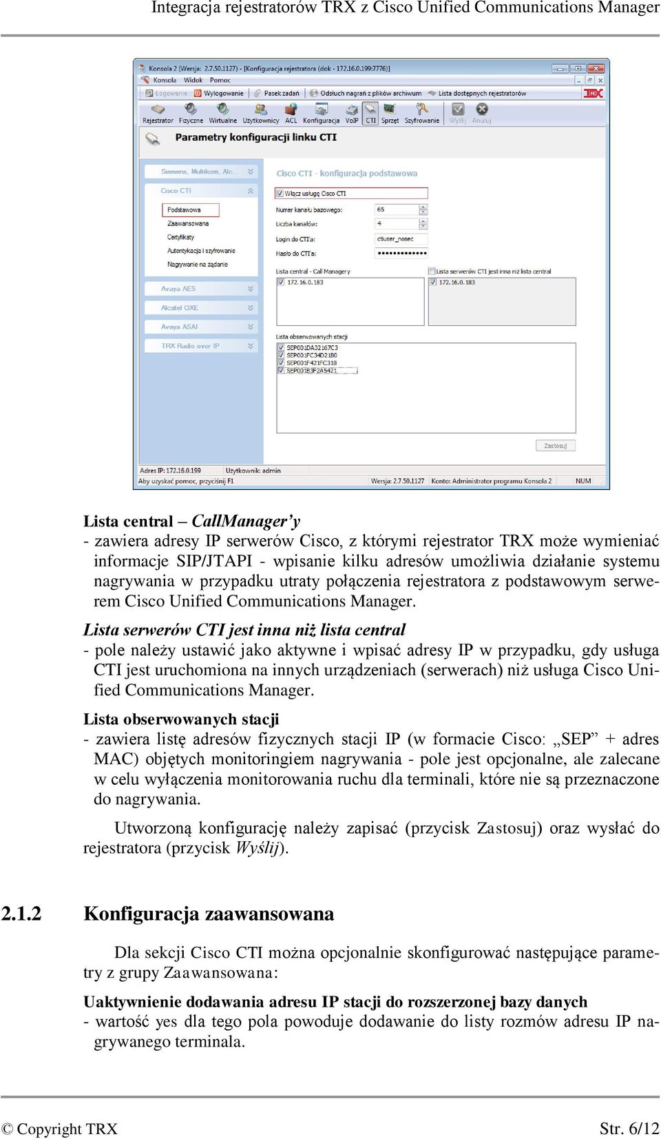 Lista serwerów CTI jest inna niż lista central - pole należy ustawić jako aktywne i wpisać adresy IP w przypadku, gdy usługa CTI jest uruchomiona na innych urządzeniach (serwerach) niż usługa Cisco