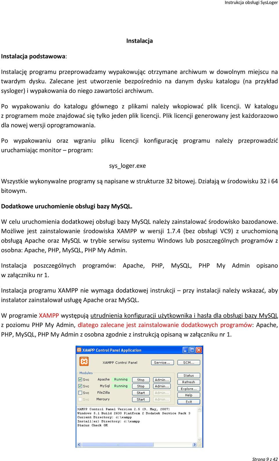 Po wypakowaniu do katalogu głównego z plikami należy wkopiować plik licencji. W katalogu z programem może znajdować się tylko jeden plik licencji.