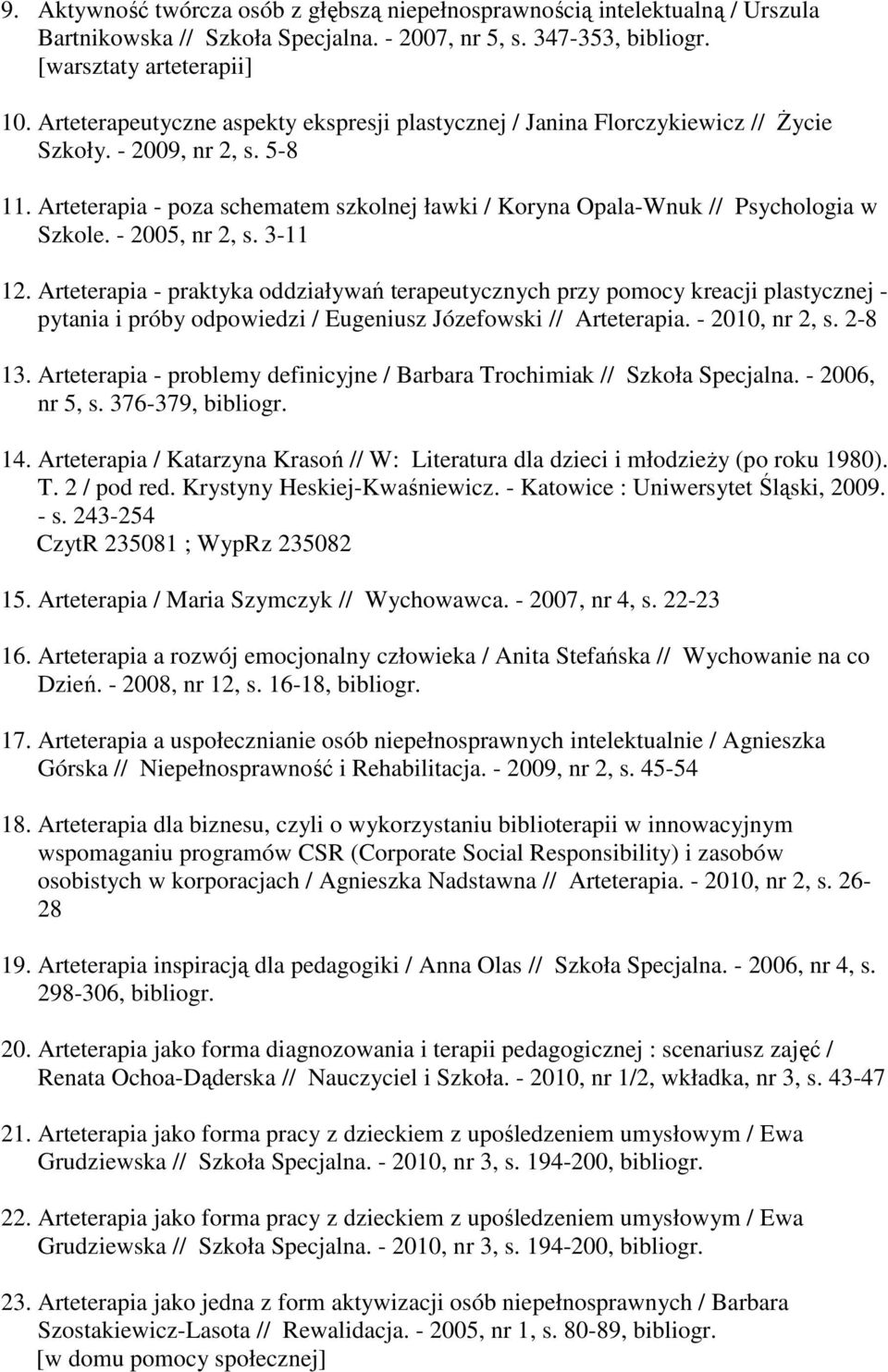 Arteterapia - poza schematem szkolnej ławki / Koryna Opala-Wnuk // Psychologia w Szkole. - 2005, nr 2, s. 3-11 12.