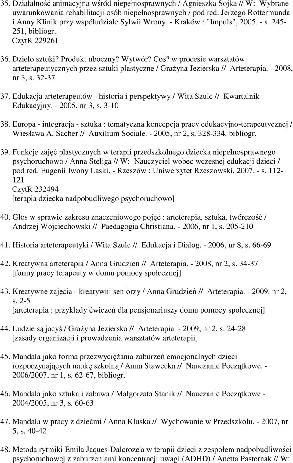 w procesie warsztatów arteterapeutycznych przez sztuki plastyczne / Grażyna Jezierska // Arteterapia. - 2008, nr 3, s. 32-37 37.