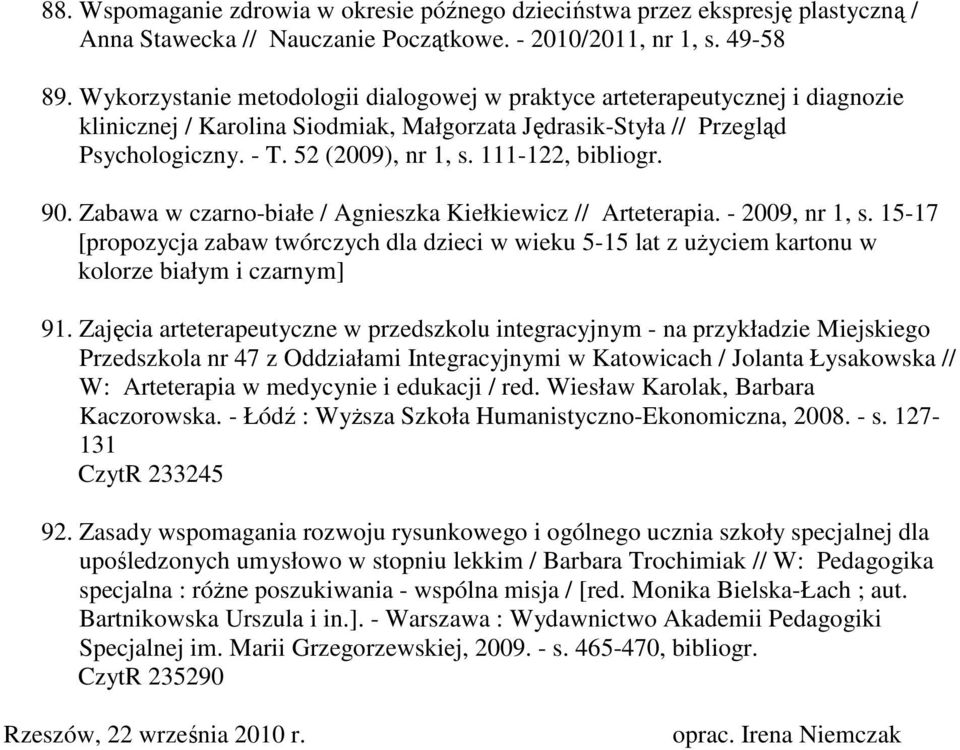 111-122, bibliogr. 90. Zabawa w czarno-białe / Agnieszka Kiełkiewicz // Arteterapia. - 2009, nr 1, s.