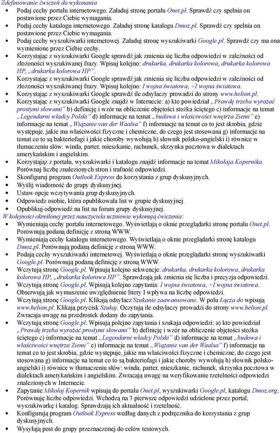 Korzystając z wyszukiwarki Google sprawdź jak zmienia się liczba odpowiedzi w zaleźności od złożoności wyszukiwanej frazy.