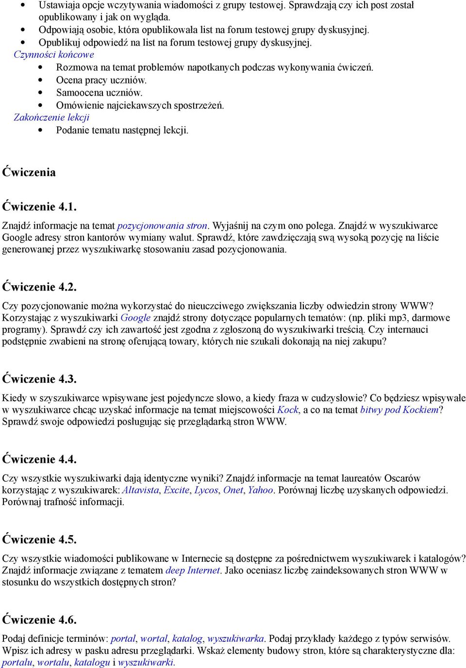 Omówienie najciekawszych spostrzeżeń. Zakończenie lekcji Podanie tematu następnej lekcji. Ćwiczenia Ćwiczenie 4.1. Znajdź informacje na temat pozycjonowania stron. Wyjaśnij na czym ono polega.