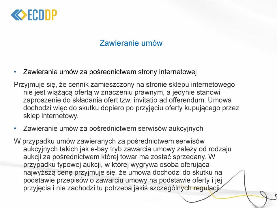Zawieranie umów za pośrednictwem serwisów aukcyjnych W przypadku umów zawieranych za pośrednictwem serwisów aukcyjnych takich jak e-bay tryb zawarcia umowy zależy od rodzaju aukcji za pośrednictwem