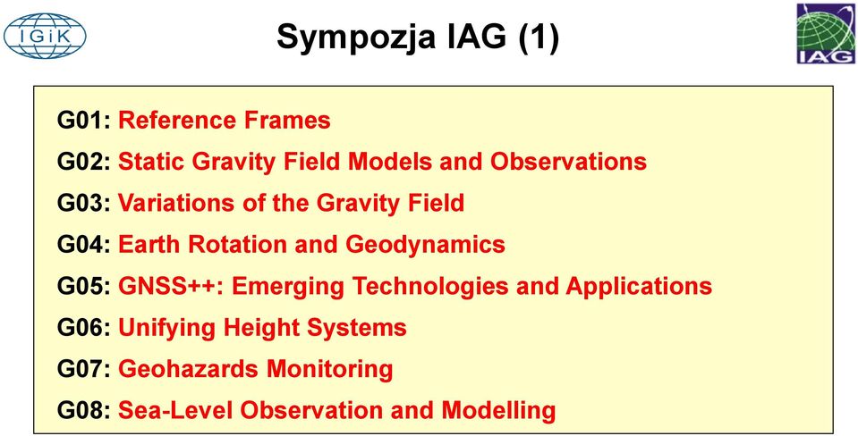Geodynamics G05: GNSS++: Emerging Technologies and Applications G06: Unifying