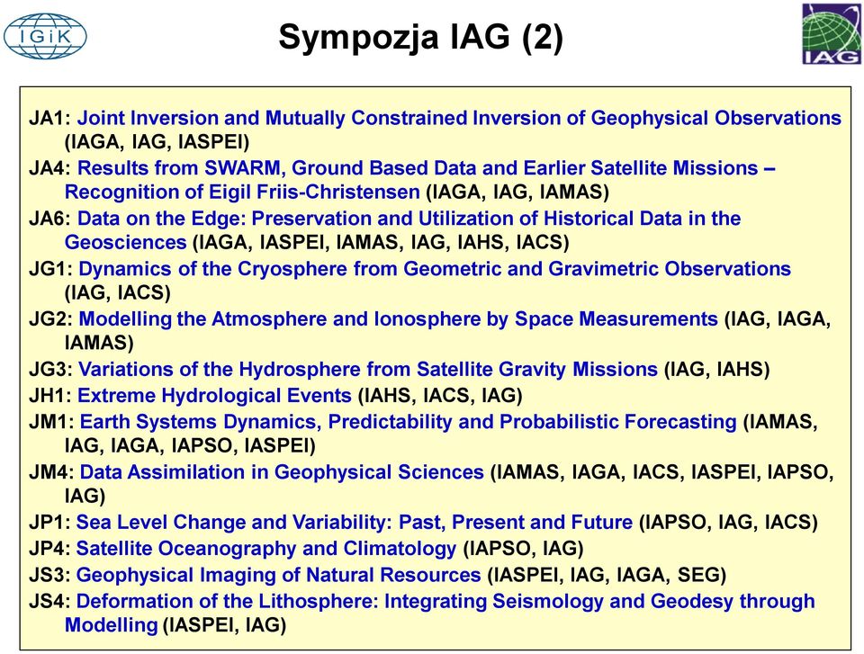 Dynamics of the Cryosphere from Geometric and Gravimetric Observations (IAG, IACS) JG2: Modelling the Atmosphere and Ionosphere by Space Measurements (IAG, IAGA, IAMAS) JG3: Variations of the