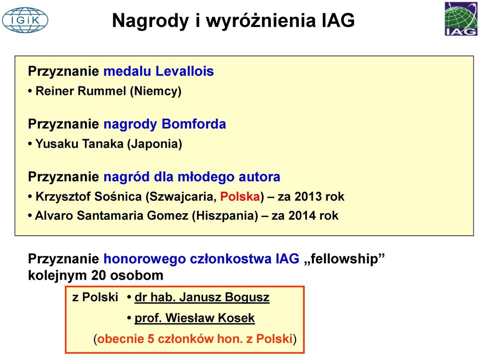 2013 rok Alvaro Santamaria Gomez (Hiszpania) za 2014 rok Przyznanie honorowego członkostwa IAG