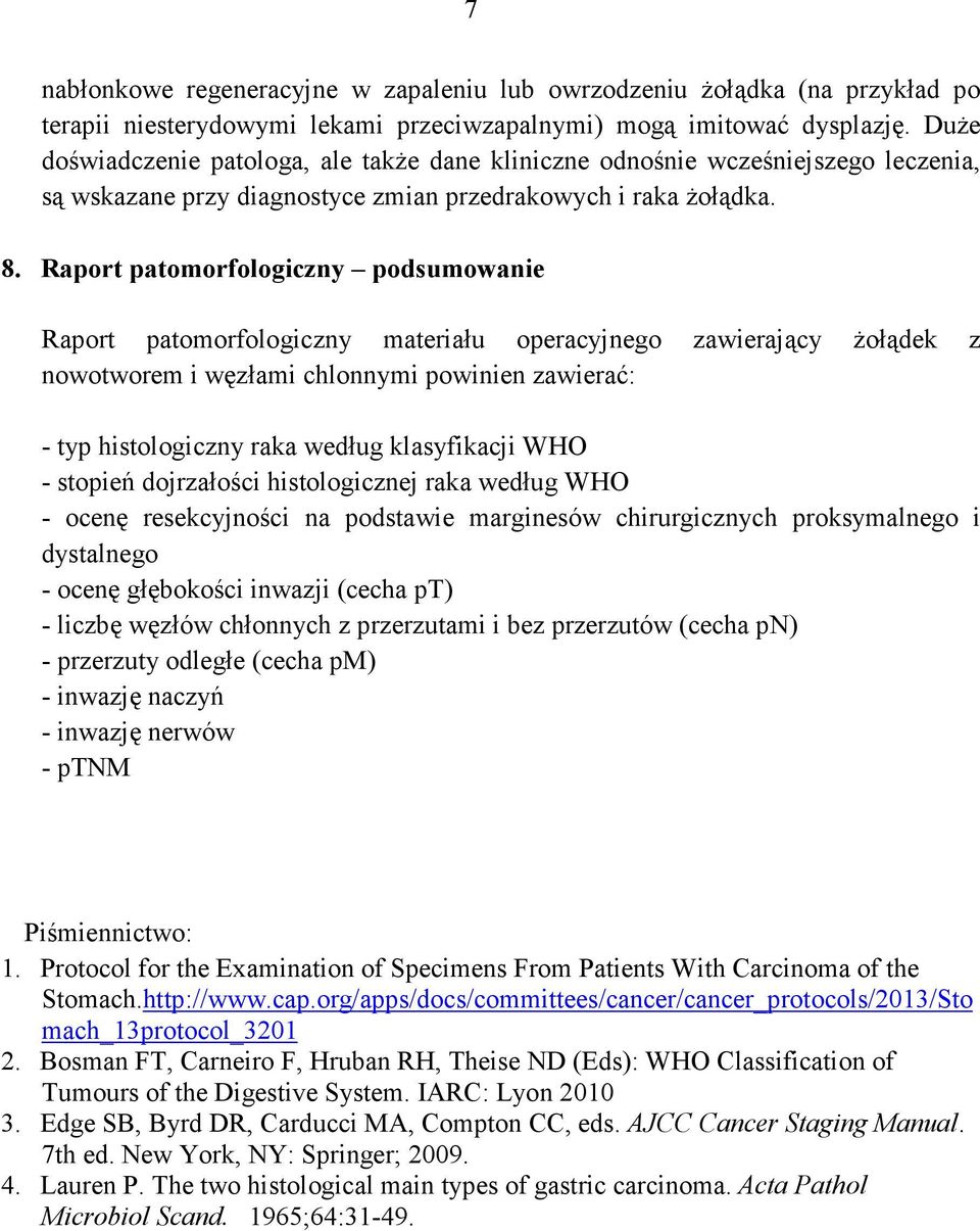 Raport patomorfologiczny podsumowanie Raport patomorfologiczny materiału operacyjnego zawierający Ŝołądek z nowotworem i węzłami chlonnymi powinien zawierać: - typ histologiczny raka według