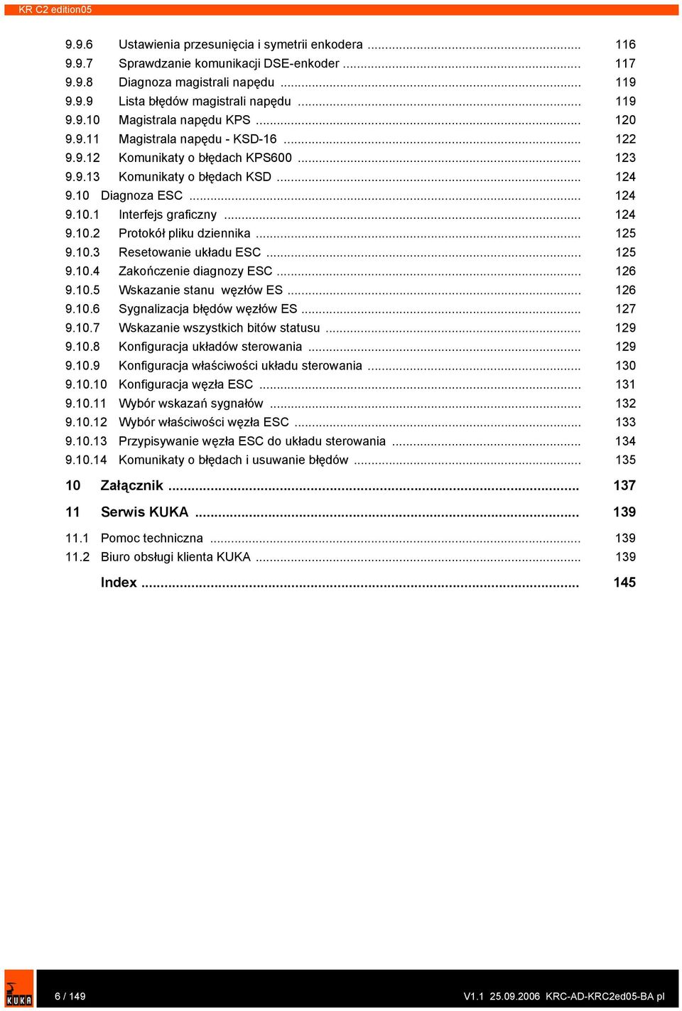 .. 124 9.10.2 Protokół pliku dziennika... 125 9.10.3 Resetowanie układu ESC... 125 9.10.4 Zakończenie diagnozy ESC... 126 9.10.5 Wskazanie stanu węzłów ES... 126 9.10.6 Sygnalizacja błędów węzłów ES.