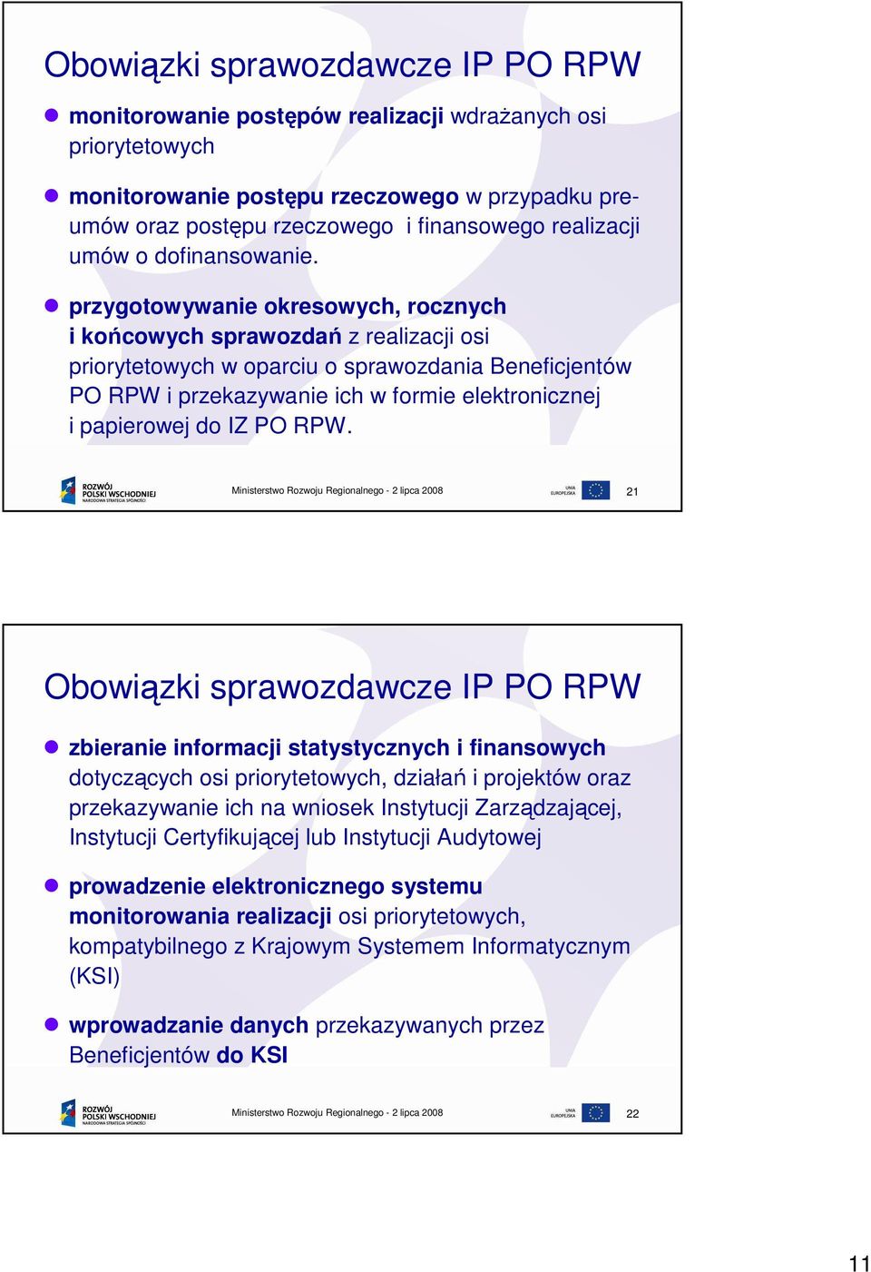 przygotowywanie okresowych, rocznych i końcowych sprawozdań z realizacji osi priorytetowych w oparciu o sprawozdania Beneficjentów PO RPW i przekazywanie ich w formie elektronicznej i papierowej do