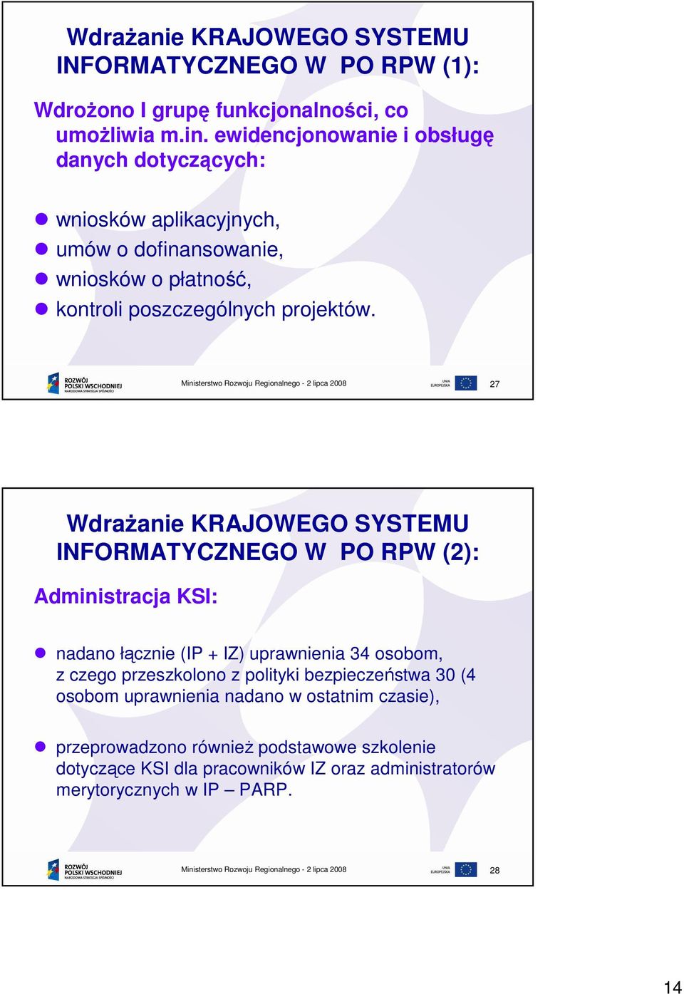 27 WdraŜanie KRAJOWEGO SYSTEMU INFORMATYCZNEGO W PO RPW (2): Administracja KSI: nadano łącznie (IP + IZ) uprawnienia 34 osobom, z czego przeszkolono z