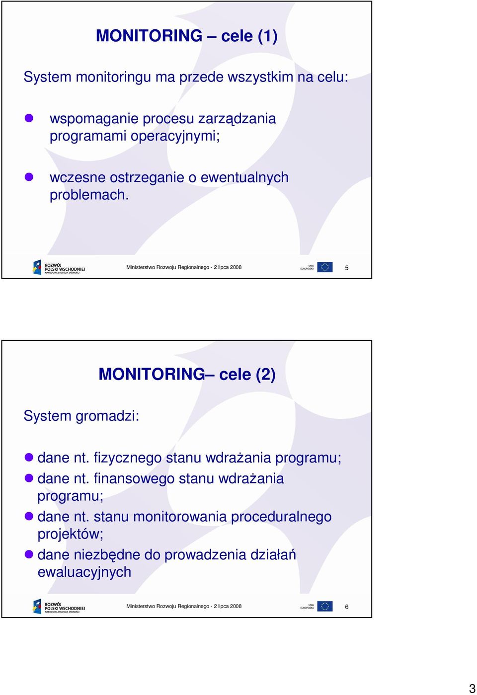 5 MONITORING cele (2) System gromadzi: dane nt. fizycznego stanu wdraŝania programu; dane nt.