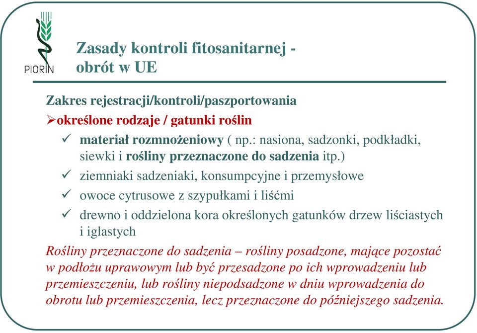 ) ziemniaki sadzeniaki, konsumpcyjne i przemysłowe owoce cytrusowe z szypułkami i liśćmi drewno i oddzielona kora określonych gatunków drzew liściastych i iglastych