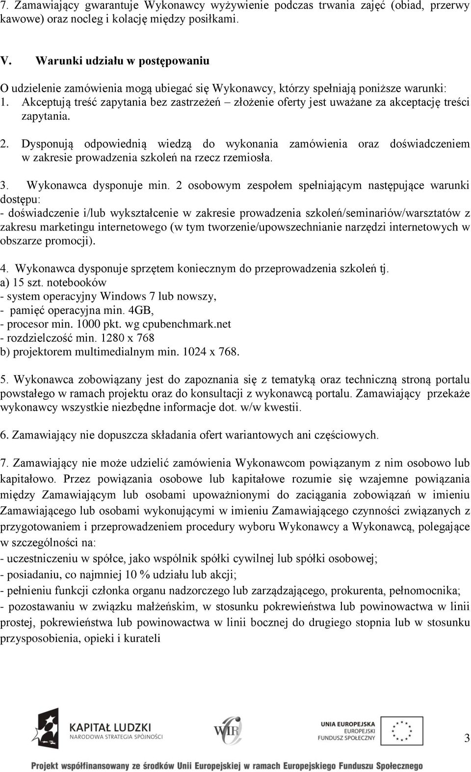 Akceptują treść zapytania bez zastrzeżeń złożenie oferty jest uważane za akceptację treści zapytania. 2.