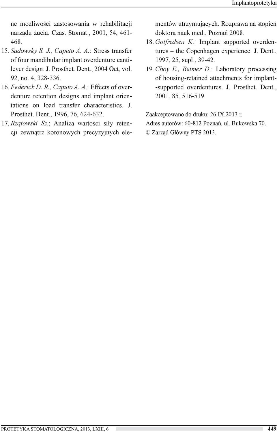 A.: Effects of overdenture retention designs and implant orientations on load transfer characteristics. J. Prosthet. Dent., 1996, 76, 624-632. 17. Rzątowski Sz.