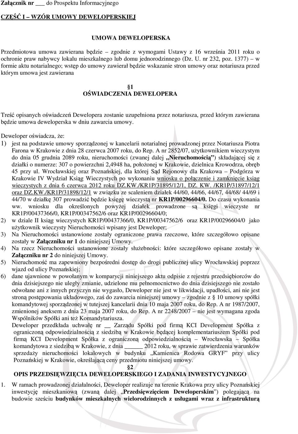 1377) w formie aktu notarialnego; wstęp do umowy zawierał będzie wskazanie stron umowy oraz notariusza przed którym umowa jest zawierana 1 OŚWIADCZENIA DEWELOPERA Treść opisanych oświadczeń