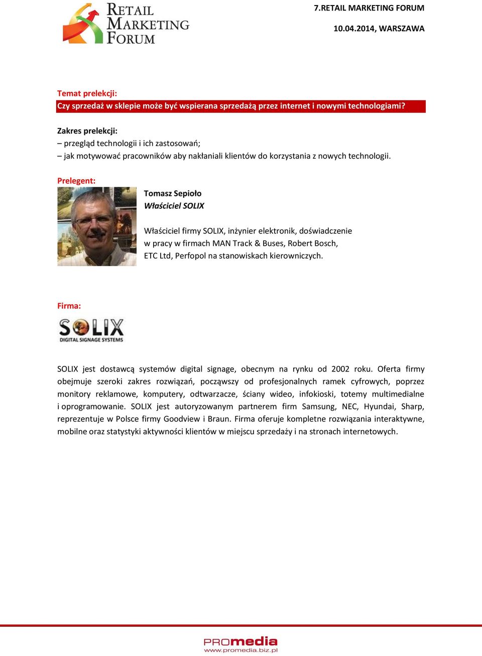 Tomasz Sepioło Właściciel SOLIX Właściciel firmy SOLIX, inżynier elektronik, doświadczenie w pracy w firmach MAN Track & Buses, Robert Bosch, ETC Ltd, Perfopol na stanowiskach kierowniczych.