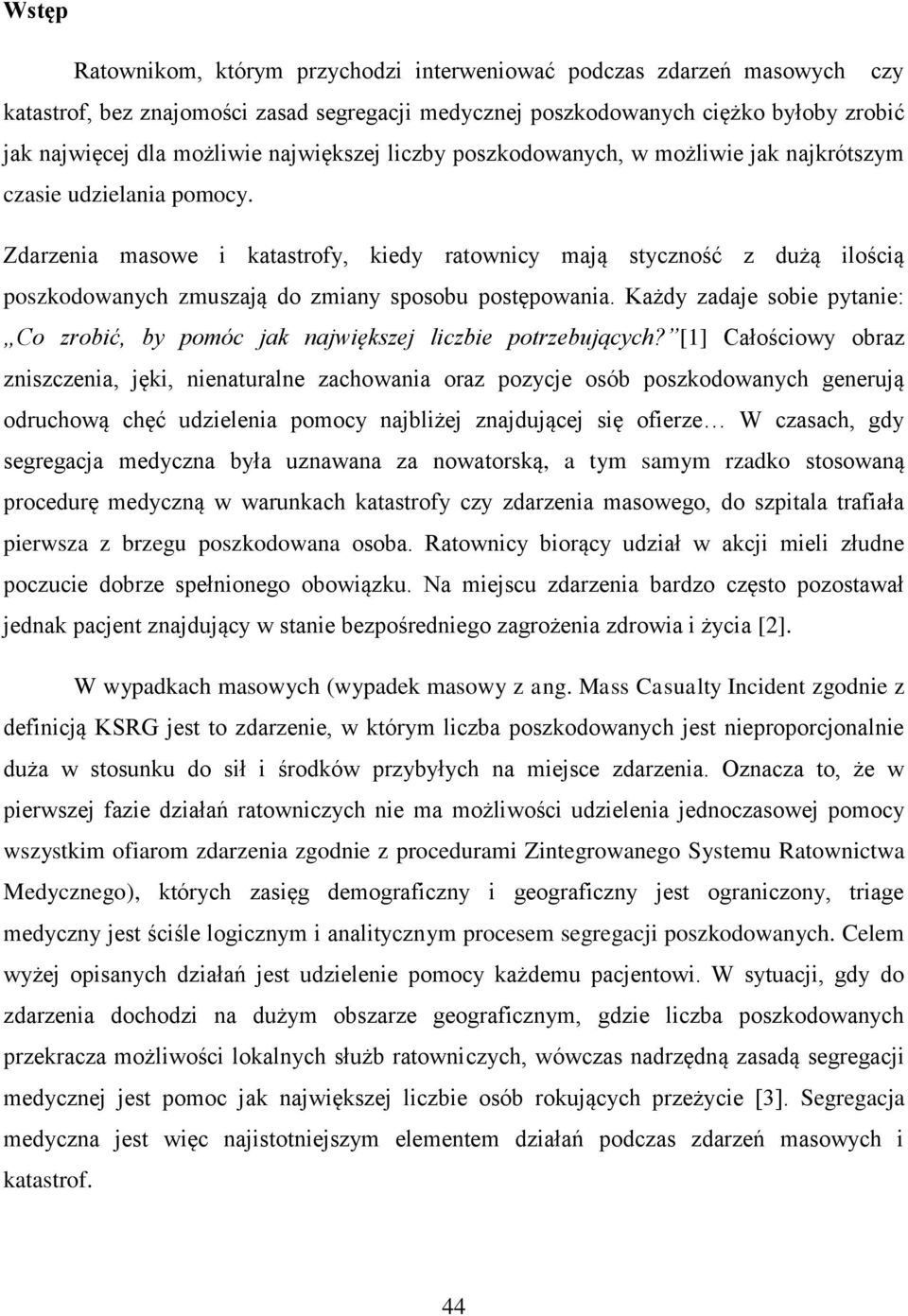 Zdarzenia masowe i katastrofy, kiedy ratownicy mają styczność z dużą ilością poszkodowanych zmuszają do zmiany sposobu postępowania.