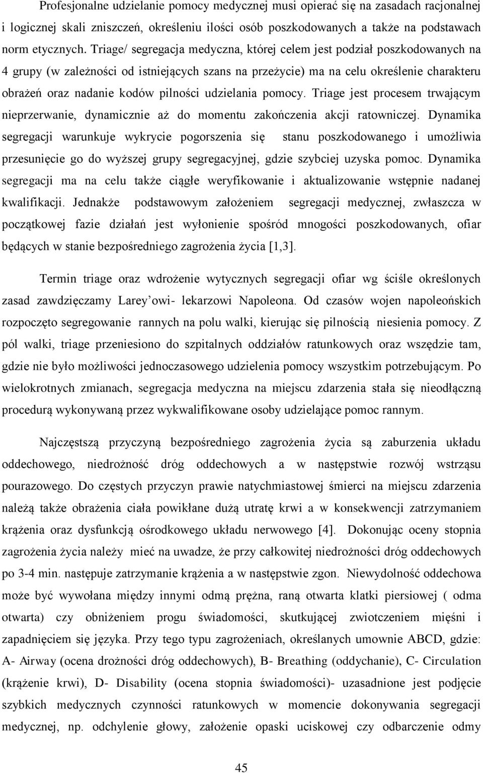 udzielania pomocy. Triage jest procesem trwającym nieprzerwanie, dynamicznie aż do momentu zakończenia akcji ratowniczej.