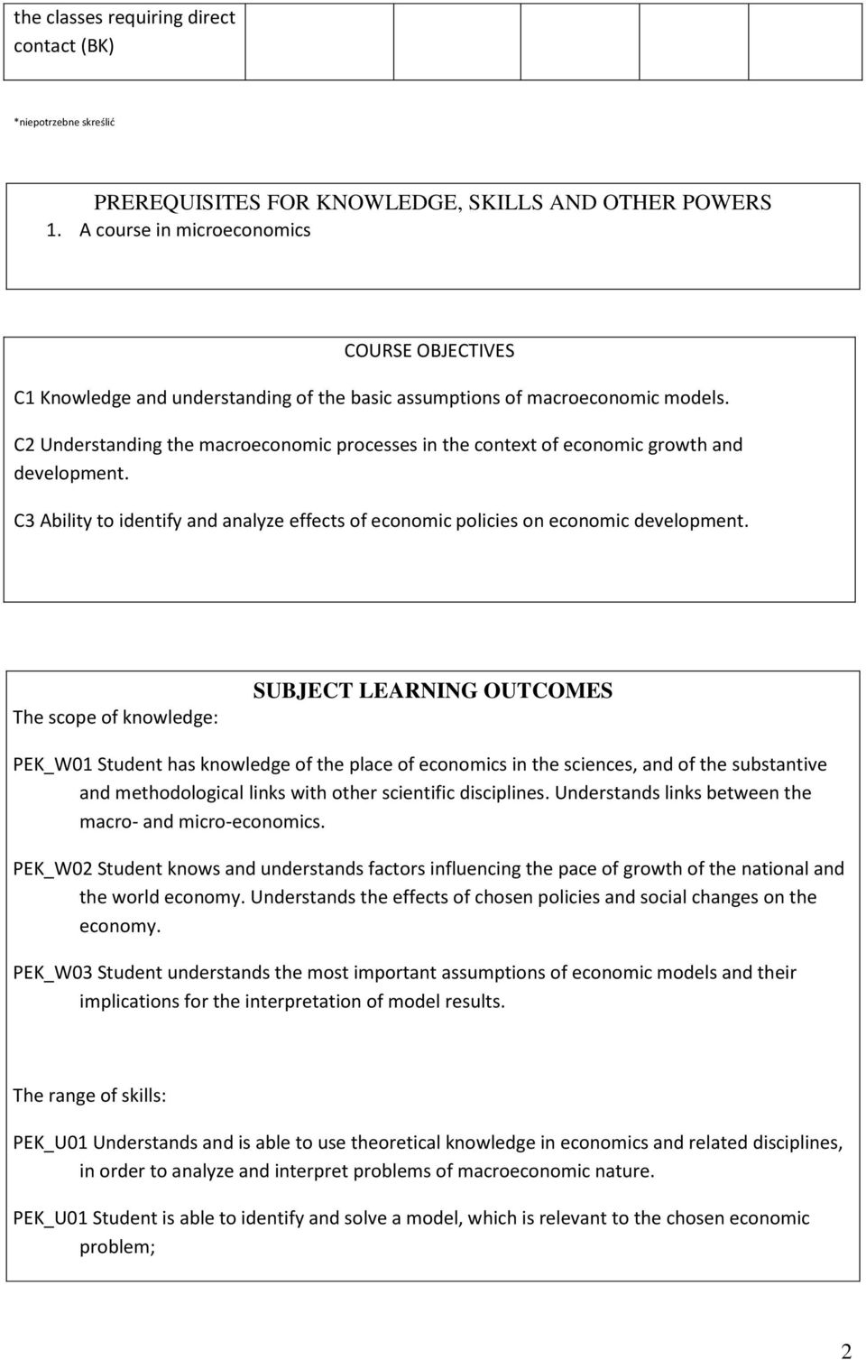 C Understanding the macroeconomic processes in the context of economic growth and development. C3 Ability to identify and analyze effects of economic policies on economic development.